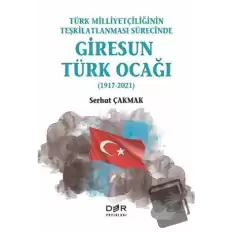 Türk Milliyetçiliğinin Teşkilatlanması Sürecinde Giresun Türk Ocağı (1917-2021)