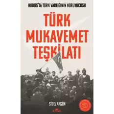 Türk Mukavemet Teşkilatı Kıbrıs’ta Türk Varlığının Koruyucusu