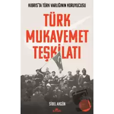 Türk Mukavemet Teşkilatı Kıbrıs’ta Türk Varlığının Koruyucusu