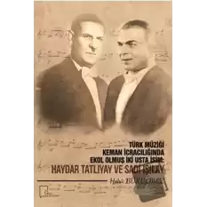 Türk Müziği Keman İcracılığında Ekol Olmuş İki Usta İcracı: Haydar Tatlıyay ve Sadi Işılay