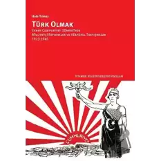 Türk Olmak - Erken Cumhuriyet Dönemi’nde Milliyetçi Reformlar ve Kültürel Tartışmalar, 1923-1945