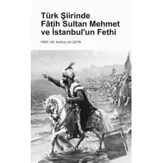 Türk Şiirinde Fatih Sultan Mehmet ve İstanbul’un Fethi