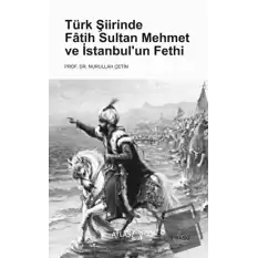 Türk Şiirinde Fatih Sultan Mehmet ve İstanbul’un Fethi