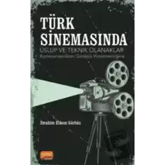 Türk Sinemasında Üslup Ve Teknik Olanaklar - Kameramanlıktan Görüntü Yönetmenliğine