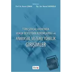 Türk Siyasal Hayatında Hukuk Devletinin Kurumlarına ve Anayasal Sisteme Yönelik Girişimler