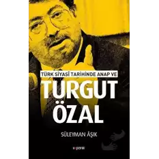 Türk Siyasi Tarihinde Anap ve Turgut Özal