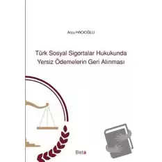 Türk Sosyal Sigortalar Hukukunda Yersiz Ödemelerin Geri Alınması