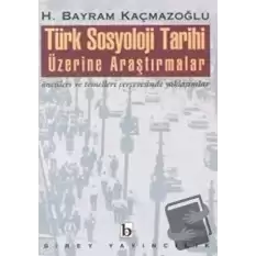 Türk Sosyoloji Tarihi Üzerine Araştırmalar Öncüleri ve Temelleri Çerçevesinde Yaklaşımlar