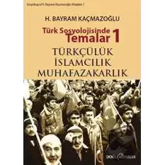 Türk Sosyolojisinde Temalar 1: Türkçülük - İslamcılık - Muhafazakarlık