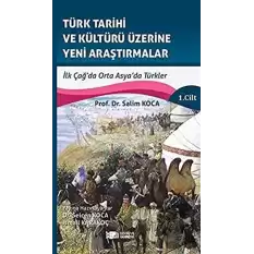 Türk Tarihi ve Kültürü Üzerine Yeni Araştırmalar 1. Cilt