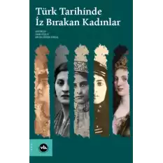 Türk Tarihinde İz Bırakan Kadınlar