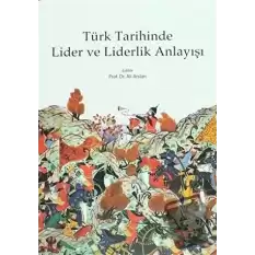 Türk Tarihinde Lider ve Liderlik Anlayışı