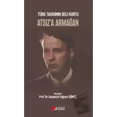 Türk Tarihinin Deli Kurtu Atsıza Armağan