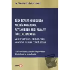 Türk Ticaret Hukukunda Anonim Ortaklıkta Pay Sahibinin Bilgi Alma ve İnceleme Hakkı’nın Mahkeme Aracılığıyla Kullanılmasında Mahkemenin Kararının Kesinliği Sorunu