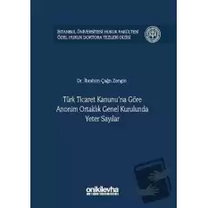 Türk Ticaret Kanununa Göre Anonim Ortaklık Genel Kurulunda Yeter Sayılar (Ciltli)