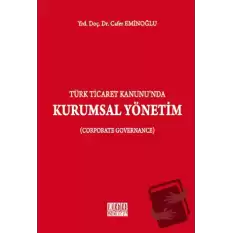 Türk Ticaret Kanununda Kurumsal Yönetim (Ciltli)