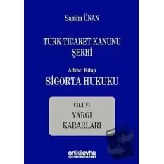 Türk Ticaret Kanunu Şerhi - Altıncı Kitap Sigorta Hukuku