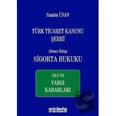 Türk Ticaret Kanunu Şerhi Altıncı Kitap: Sigorta Hukuku - Cilt 7 Yargı Kararları (Ciltli)