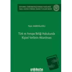 Türk ve Avrupa Birliği Hukukunda Kişisel Verilerin Aktarılması İstanbul Üniversitesi Hukuk Fakültesi Özel Hukuk Yüksek Lisans Tezleri Dizisi No: 61