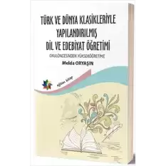 Türk ve Dünya Klasikleriyle Yapılandırılmış Dil ve Edebiyat Öğretimi