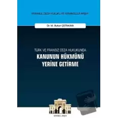 Türk ve Fransız Ceza Hukukunda Kanunun Hükmünü Yerine Getirme (Ciltli)