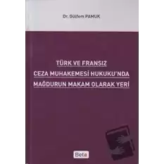 Türk ve Fransız Ceza Muhakemesi Hukukunda Mağdurun Makam Olarak Yeri