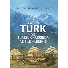 Türk ve Türklük Hakkında Az Bildiklerimiz