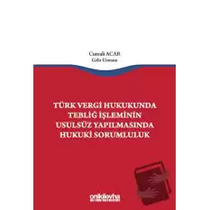 Türk Vergi Hukukunda Tebliğ İşleminin Usulsüz Yapılmasında Hukuki Sorumluluk