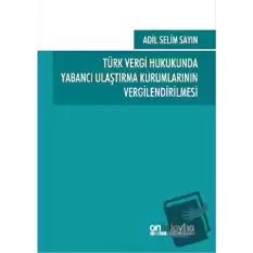 Türk Vergi Hukukunda Yabancı Ulaştırma Kurumlarının Vergilendirilmesi