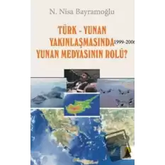 Türk-Yunan Yakınlaşmasında Yunan Medyasının Rolü? 1999-2006