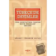 Türkçede Deyimler - Türk Edebiyatında Yaşayan Deyim Örnekleri Sözlüğü