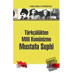 Türkçülükten Milli Komünizme Mustafa Suphi