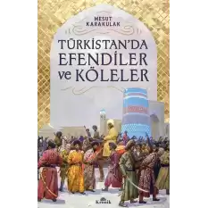 Türkistan’da Efendiler ve Köleler