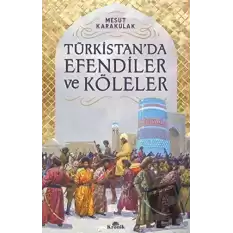 Türkistan’da Efendiler ve Köleler