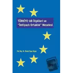 Türkiye-AB İlişkileri ve İmtiyazlı Ortaklık Meselesi