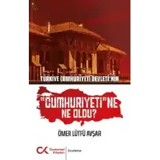 Türkiye Cumhuriyeti Devletinin Cumhuriyetine Ne Oldu?