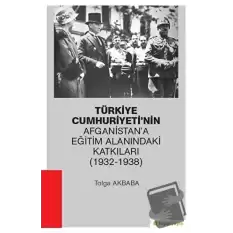 Türkiye Cumhuriyeti’nin Afganistan’a Eğitim Alanındaki Katkıları (1932-1938)