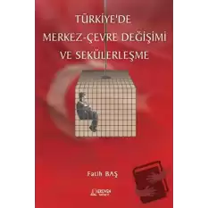 Türkiyede Merkez- Çevre Değişimi ve Sekülerleşme