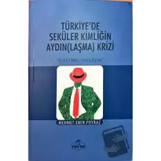 Türkiyede Seküler Kimliğin Aydın(Laşma) Krizi