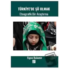 Türkiye de Şii Olmak - Etnografik Bir Araştırma