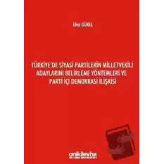 Türkiyede Siyasi Partilerin Milletvekili Adaylarını Belirleme Yöntemleri ve Parti İçi Demokrasi İlişkisi