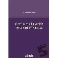 Türkiyede Vergi İdaresinin Tahsil Yetkisi ve Sınırları