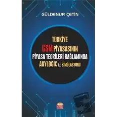 Türkiye GSM Piyasasının Piyasa Teorileri Bağlamında Anylogic ile Simülasyonu