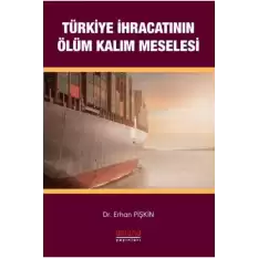 Türkiye İhracatının Ölüm-Kalım Meselesi