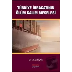 Türkiye İhracatının Ölüm-Kalım Meselesi