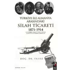 Türkiye İle Almanya Arasındaki Silah Ticareti 1871 - 1914