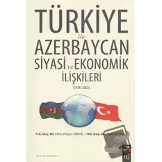 Türkiye ile Azerbaycan Siyasi ve Ekonomik İlişkileri (1990- 2005)