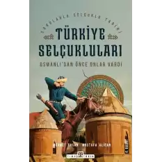 Türkiye Selçukluları - Osmanlıdan Önce Onlar Vardı