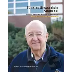 Türkiye Siyasetinin Sınırları: Siyasal Davranış, Kurumlar ve Kültür