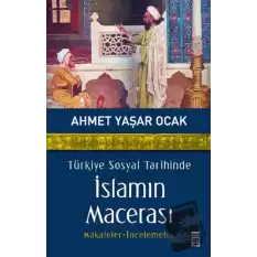 Türkiye Sosyal Tarihinde İslamın Macerası